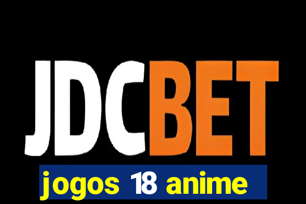 jogos 18 anime